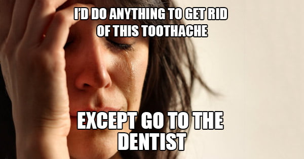 I can’t resist, but I won’t. The pain is unbelievable, but I’m scared of the dentist.