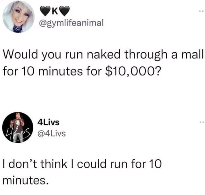 I would if I were in good shape.