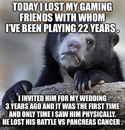 I wanted to share that with you guys . I’m sad as f**k . He fought a year without complaining once . And he was like us a degenerate that I’ll remember all my life .