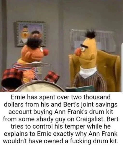Dammit Ernie!!!