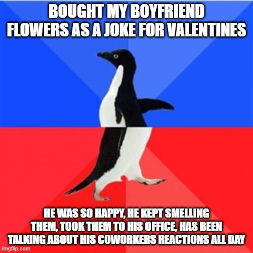 Buy your man some flowers girls.