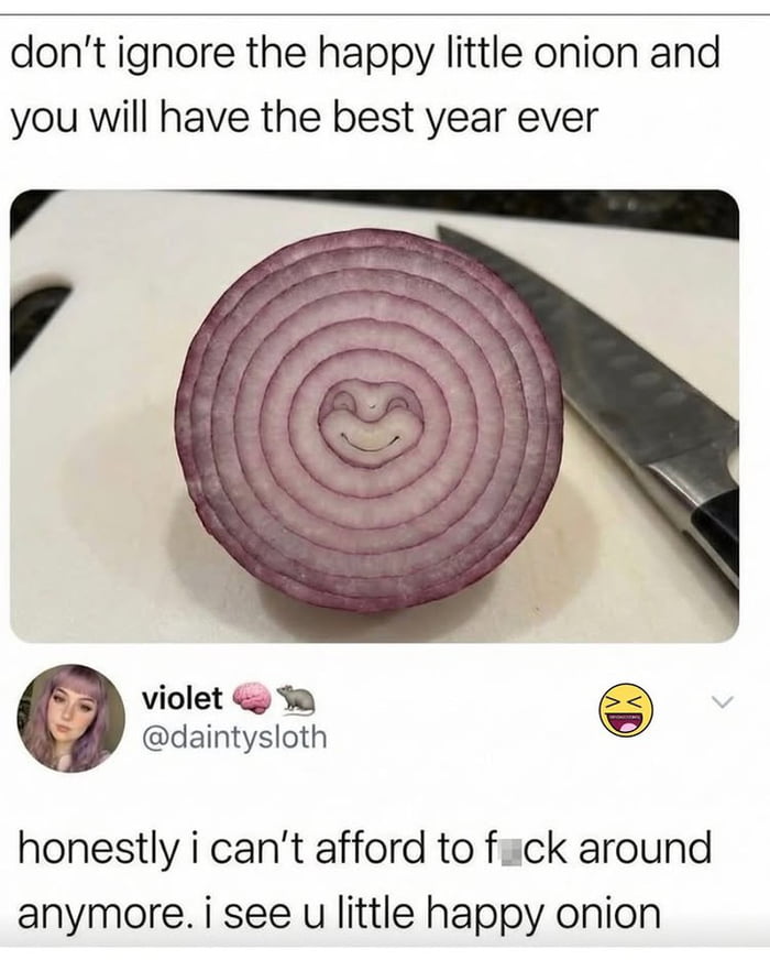 I'm not risking it, happy little onion has my full attention