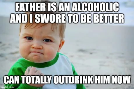 Be a better man than your father