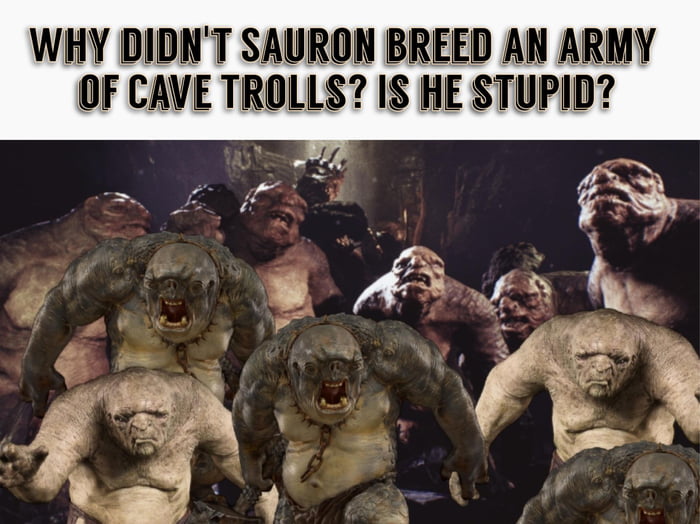 Cave Trolls are harder to stop
