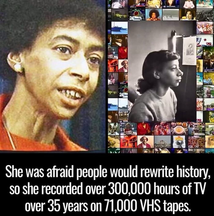She was afraid people would rewrite history, so she recorded over 300,000 hours of TV over 35 years on 71,000 VHS tapes.Marion Stokes recorded television programs nonstop for over three decades. She started in the late 1970s