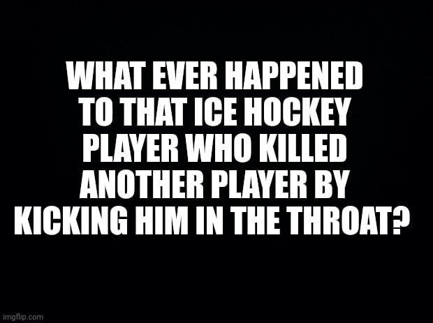 I'm sure there were no repurcusions