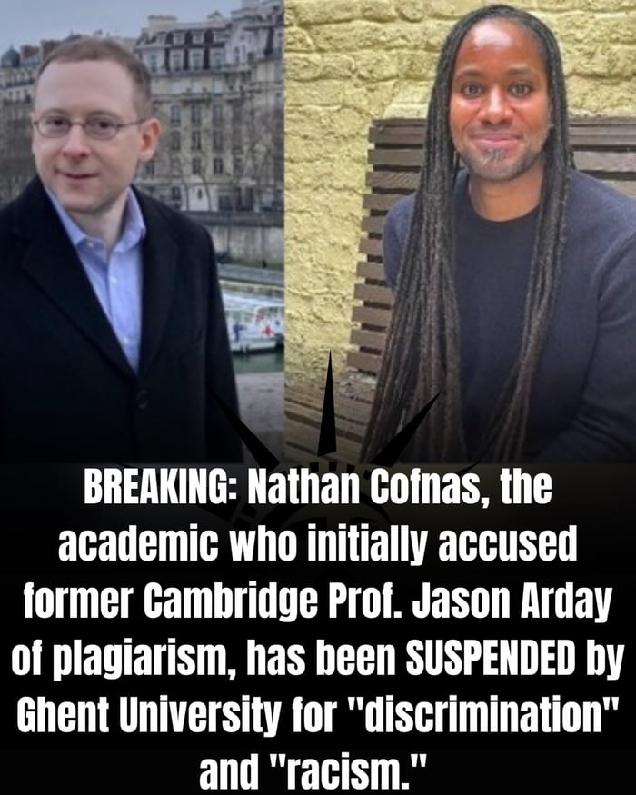 Nathan Cofnas, the academic who initially accused former Cambridge Prof. Jason Arday of plagiarism, has been suspended by Ghent University (Universiteit Gent) for "discrimination" and "racism."
