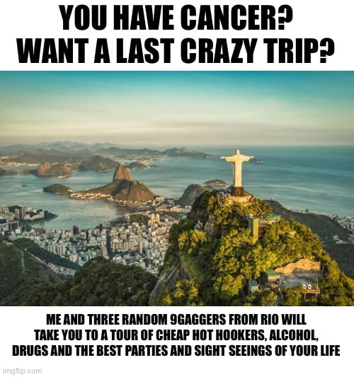 Me seeing everybody here with cancer. Don’t worry we don’t need organs, we are all organ donors.