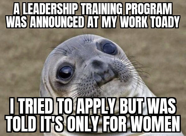I made a joke saying " i identify as a woman" . I received a warning from HR for making inappropriate comments. So not only am i excluded from a leadership program but now iv a warning from HR. Iv started applying for new jobs.