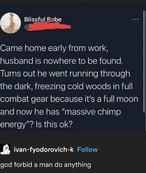 Man’s being a man, let him.