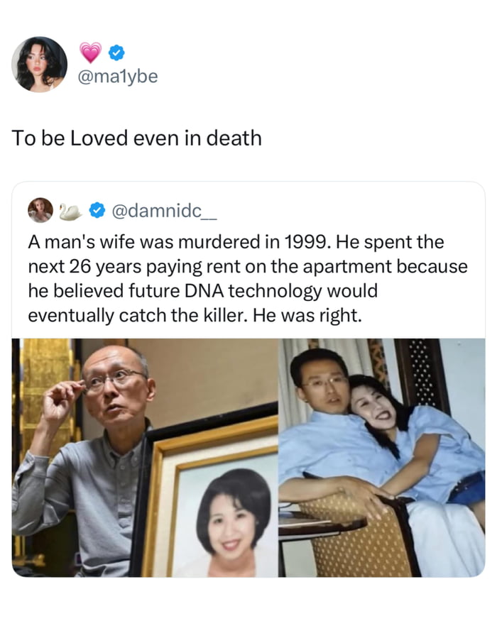 True love and dedication. He never gave up on finding justice for her.