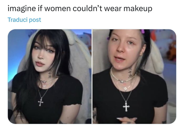 Stop overvaluing women they all wear makeup