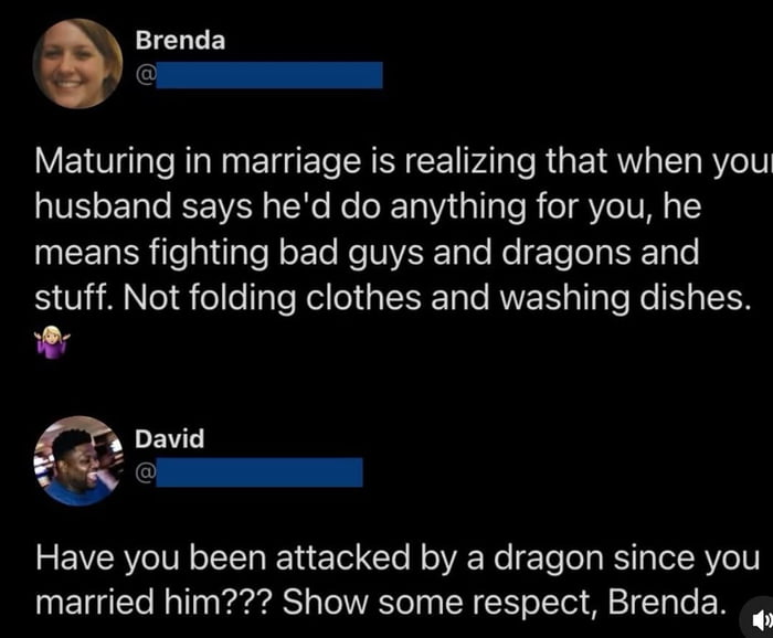 Husbands are always ready to fight dragons, but never the dishes. Show some respect, Brenda