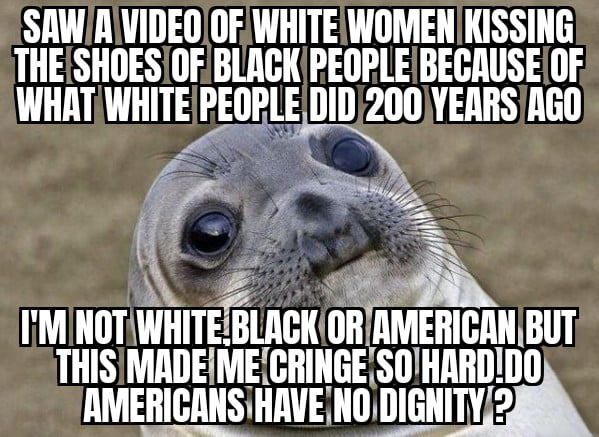 No other group of people would debase themselves like this ( * except for left leaning white women)