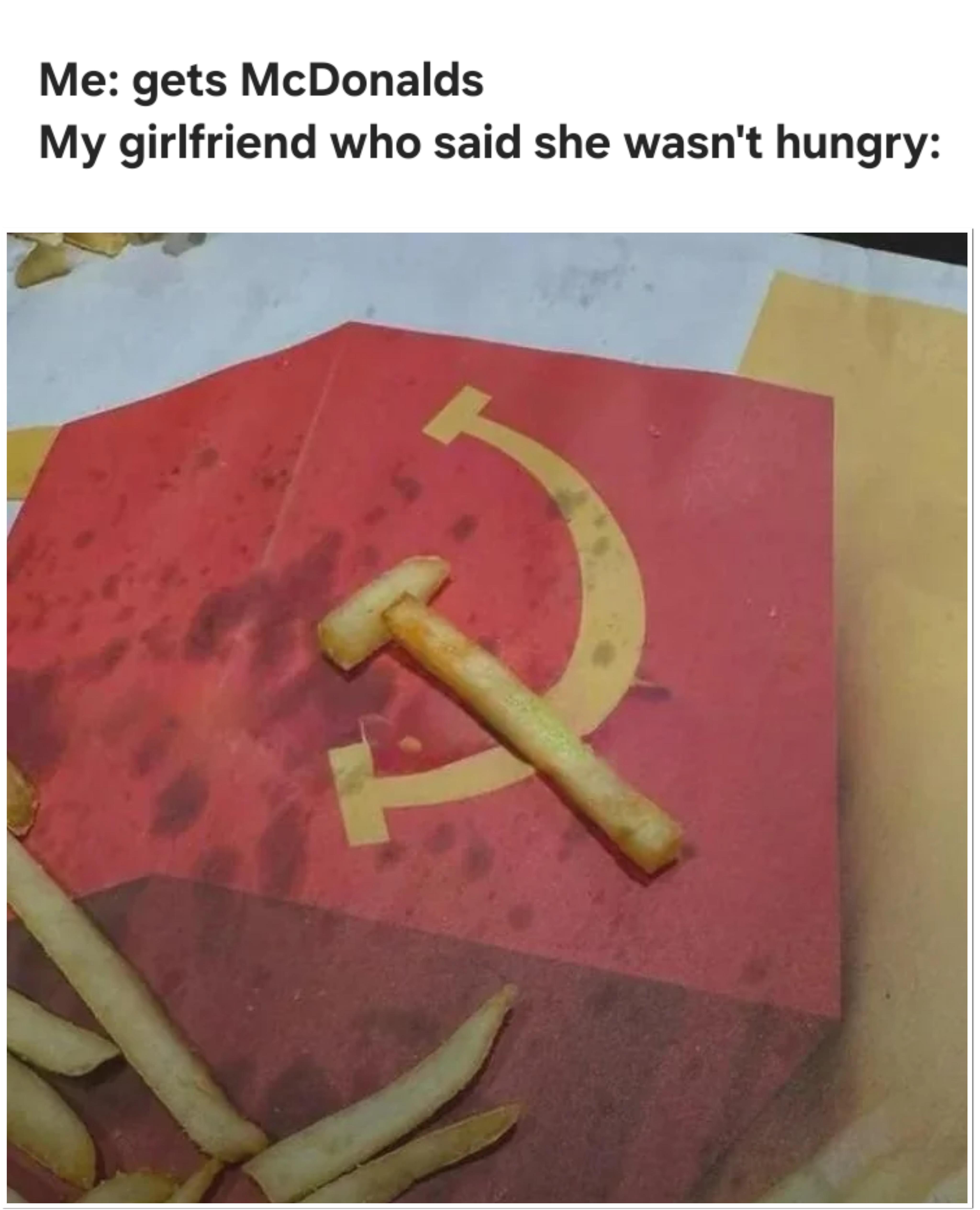 No comrade, our fries