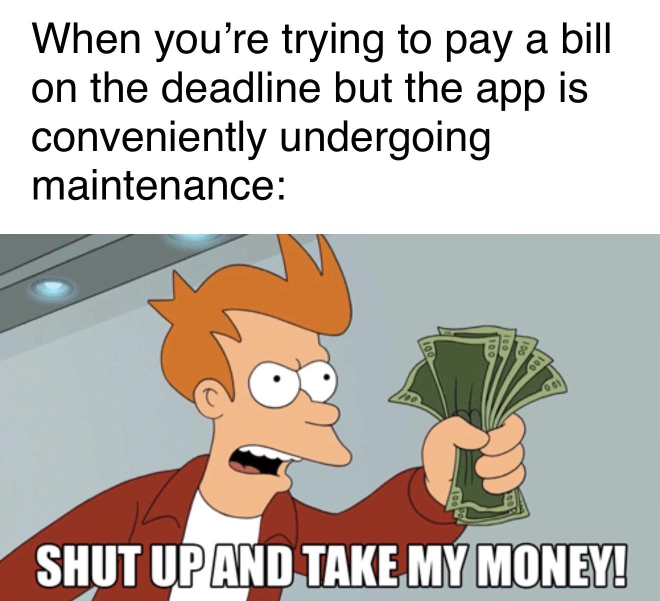 I bet the late fee email notice won’t be affected by the maintenance. . .