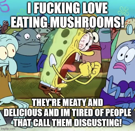 Mushrooms are delicious