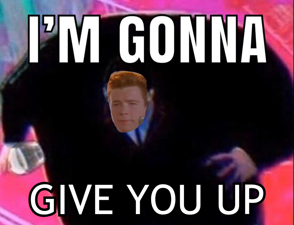 Gonna give you up.