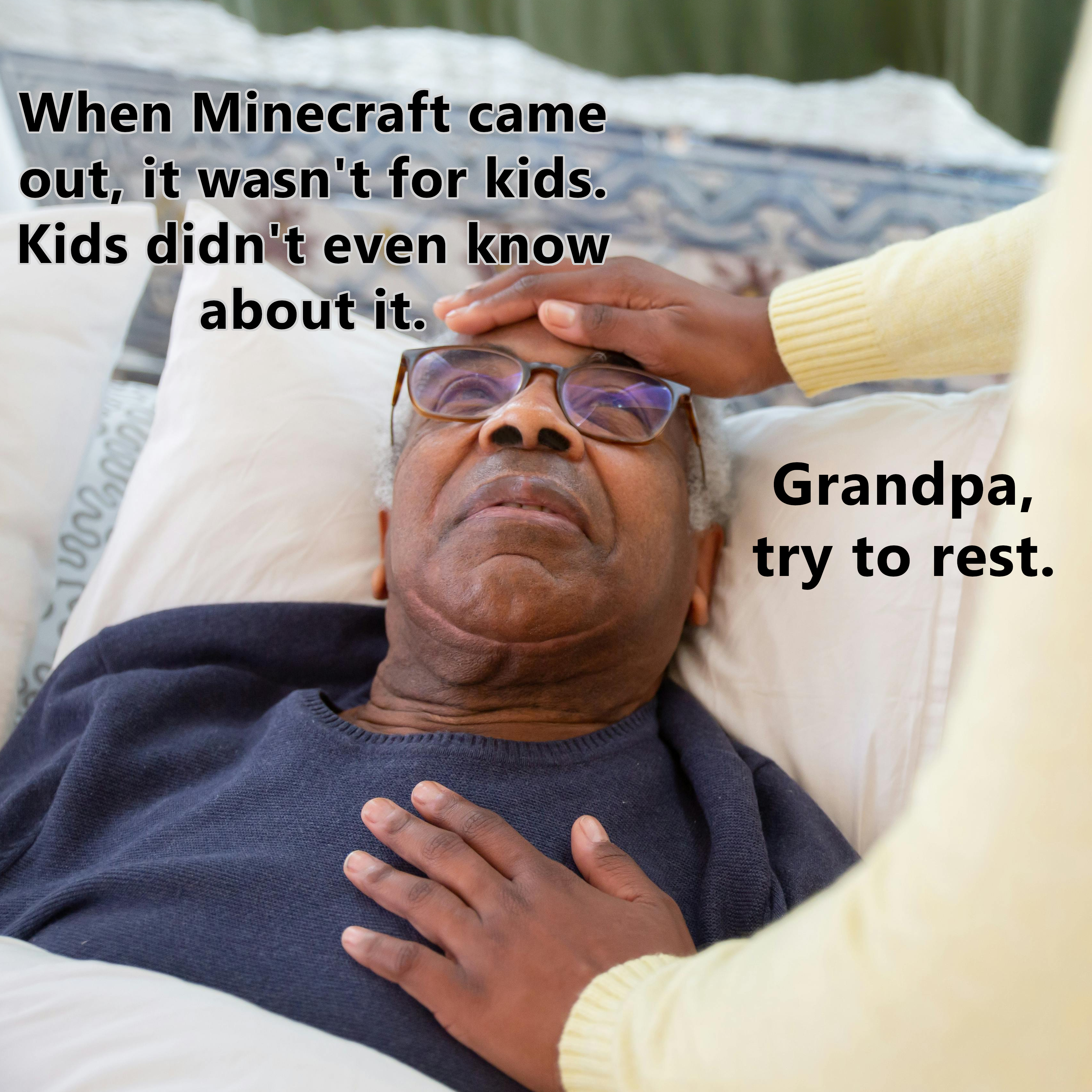 Kids look at me like I've lost my mind when I try to explain this