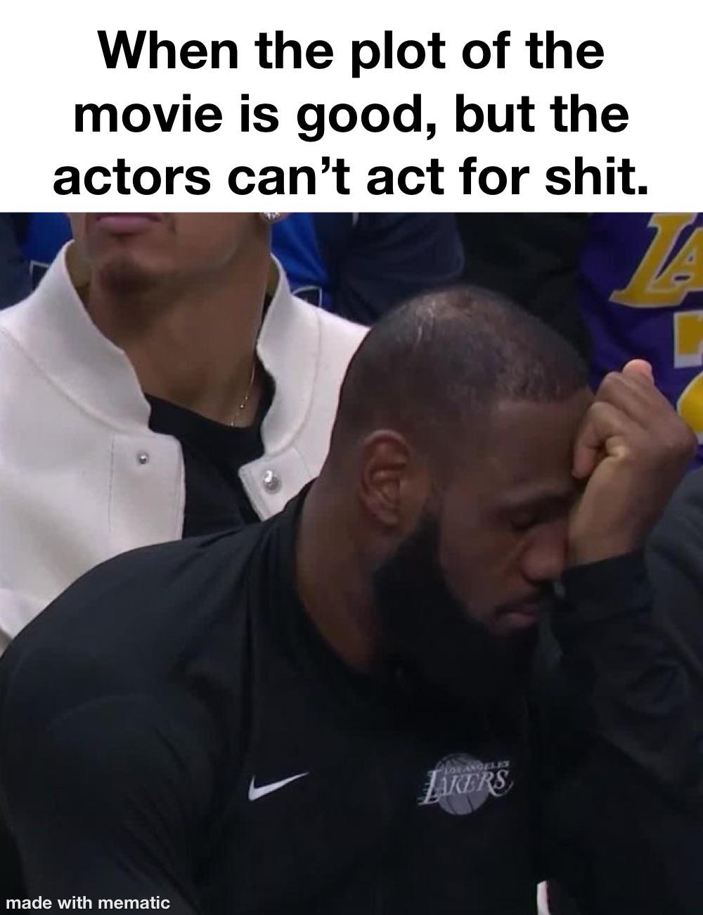 They got to stop casting these terrible actors in good movies.