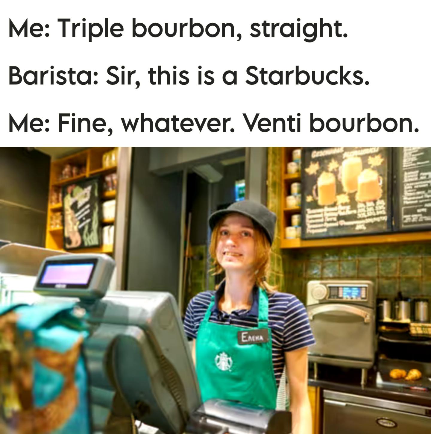 Poor barista doesn't know about venti bourbons