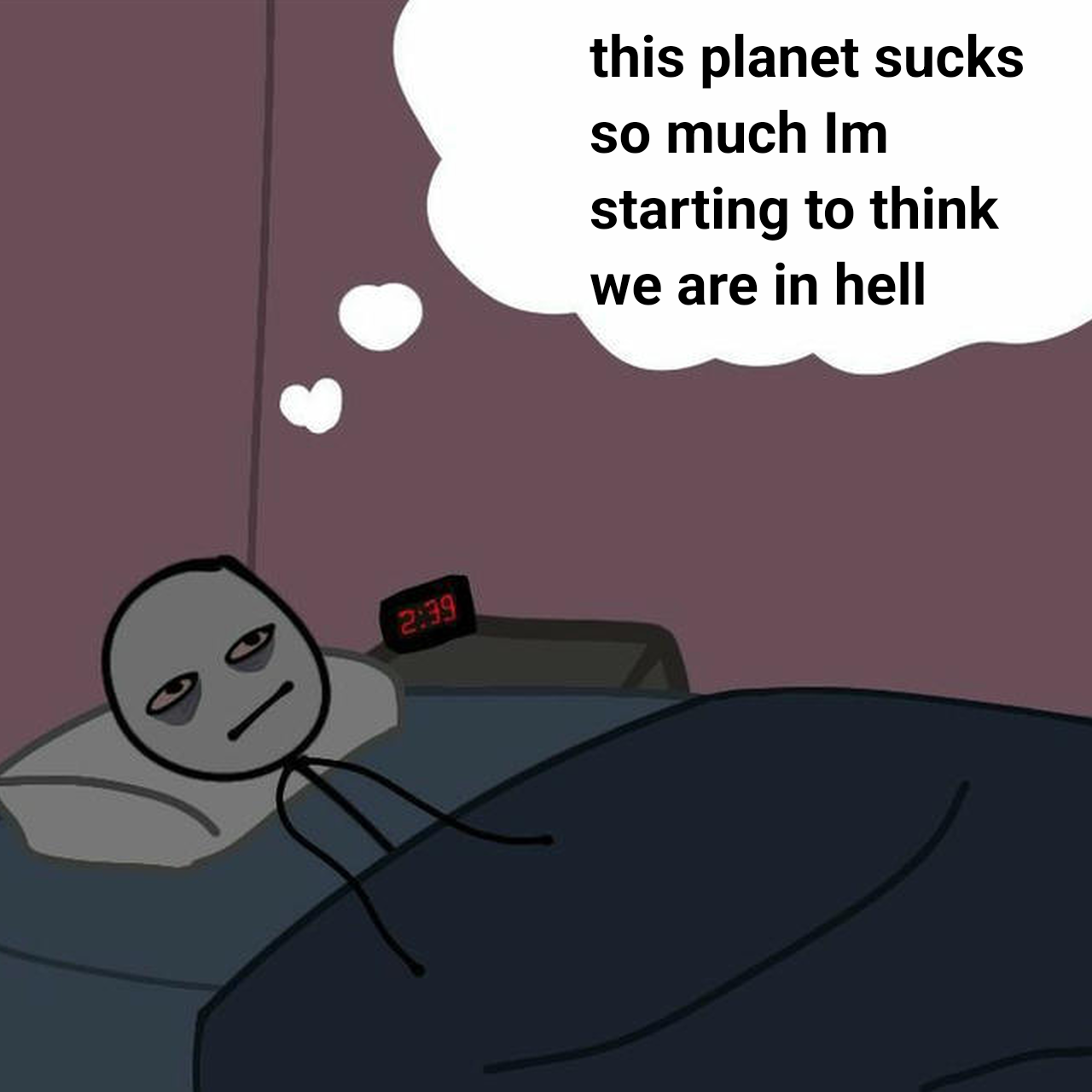 I can't be the only who thinks we are in hell right ?