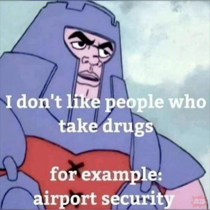 Airport security should stop asking drugs from us