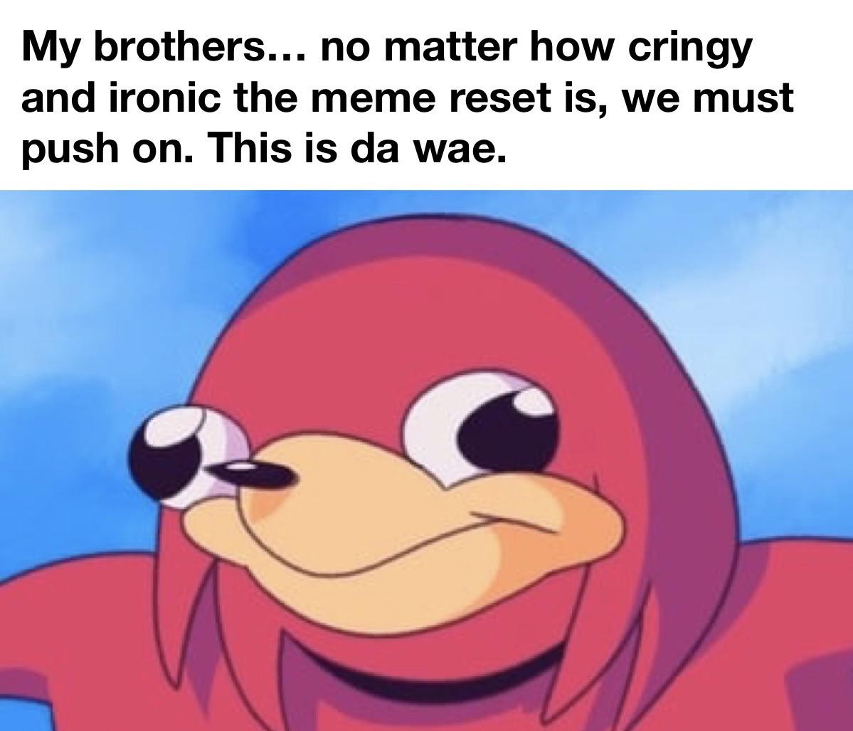 My brothers. This is da wae.