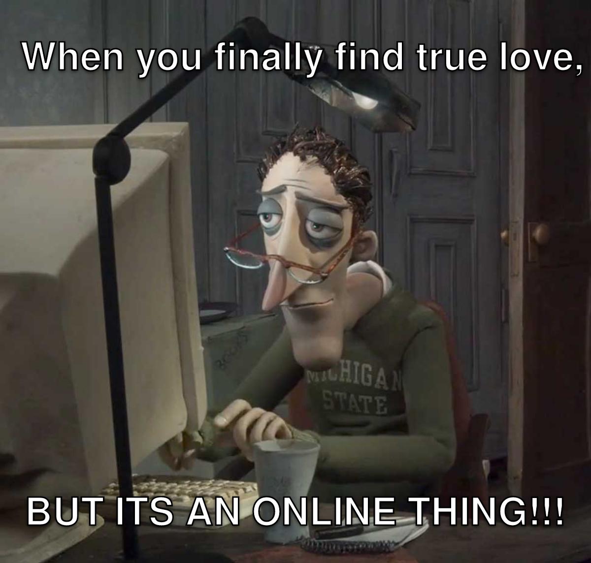 When you find true love.