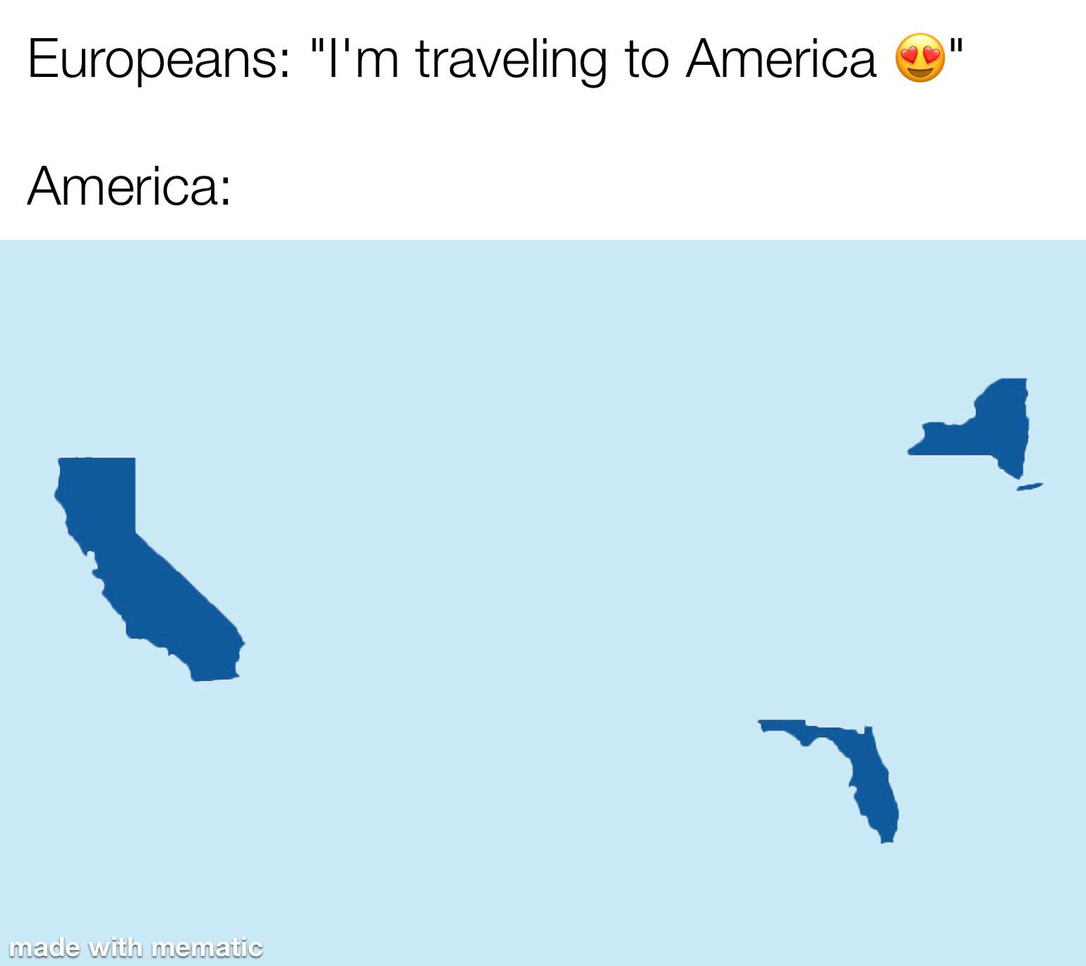 I made this to counter the "Americans traveling to Europe" meme