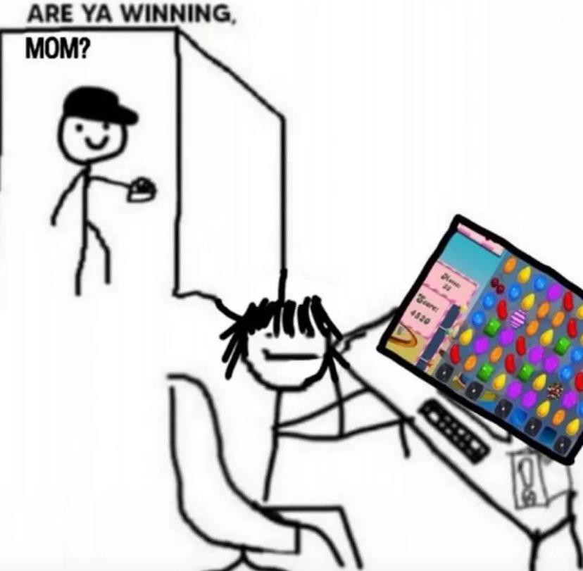 “No, sadly I’m stuck at level 19074 son”