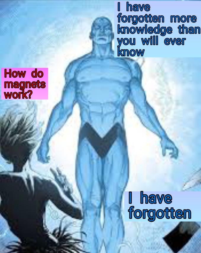 My knowledge is beyond your comprehension, and also mine.