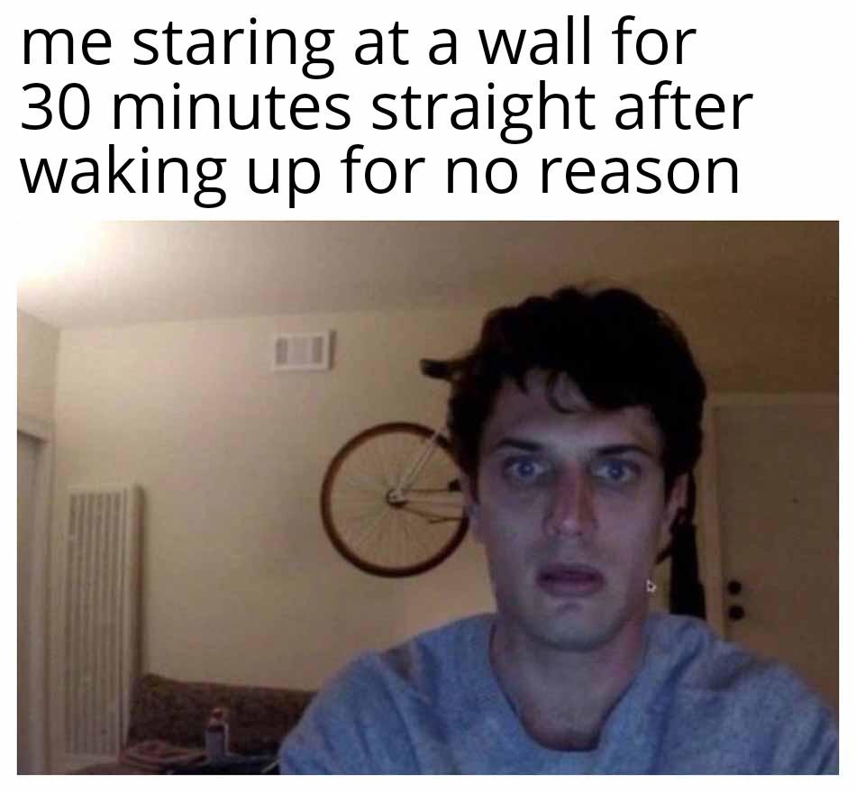 It helps me grasp the fact that my sleeping time is over