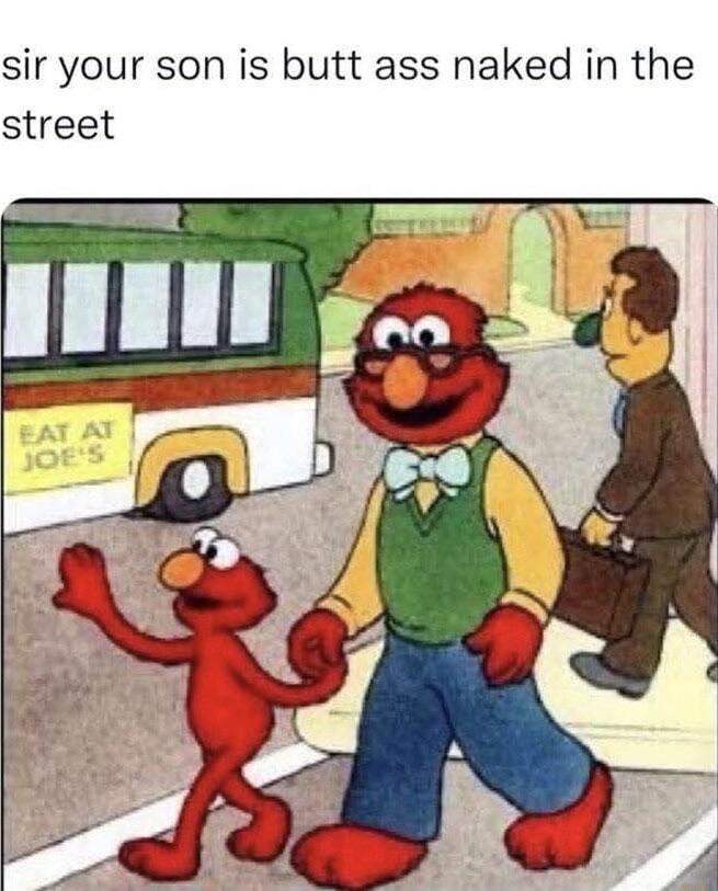 Elmo’s dad doesn’t care 😂