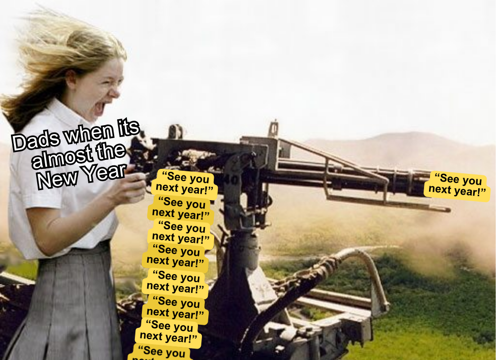 What better way to end the year with some overused jokes.