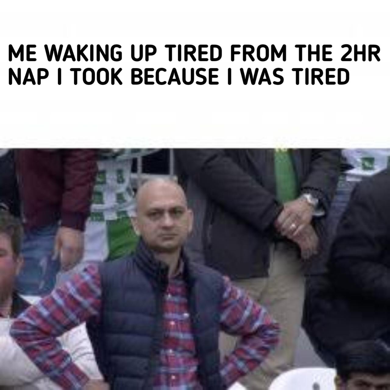 Tf did I even sleep for ?!