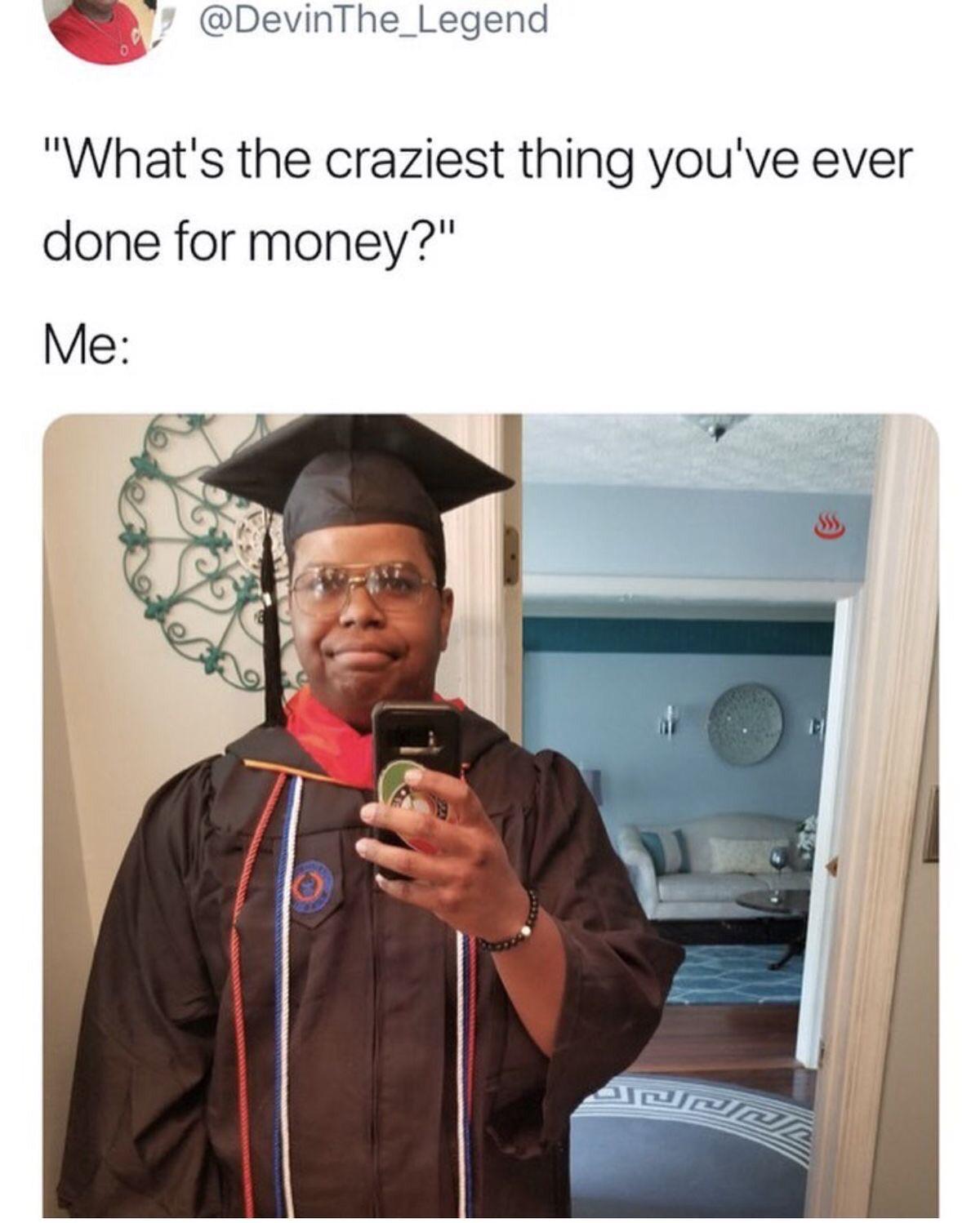 Me: I want money.         College: Cool, give us yours first