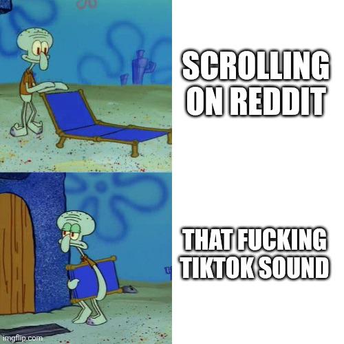 Tiktok sounds are so fucking annoying