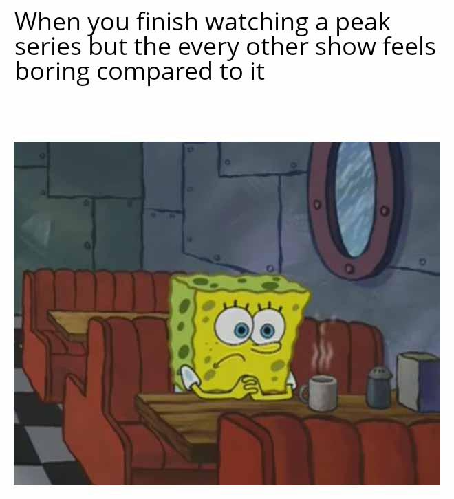 Nothing hits the same after that one series