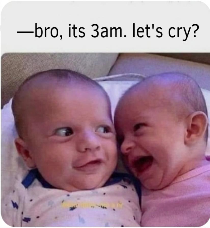 babies be like: