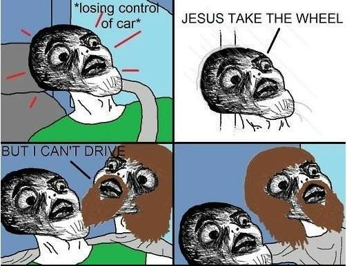 Jesus take the Wheel!!!