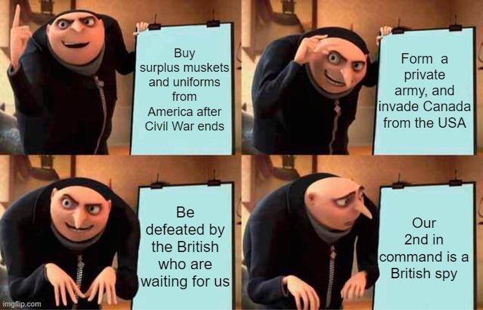 The Fenian Brotherhood's scheme to capture Canada, and trade it back to Britain in exchange for Ireland didn't work out.