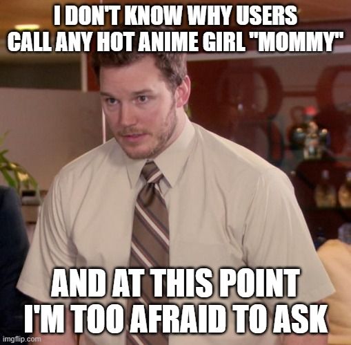 Mommy? Mommy? It's so cringe, just why?