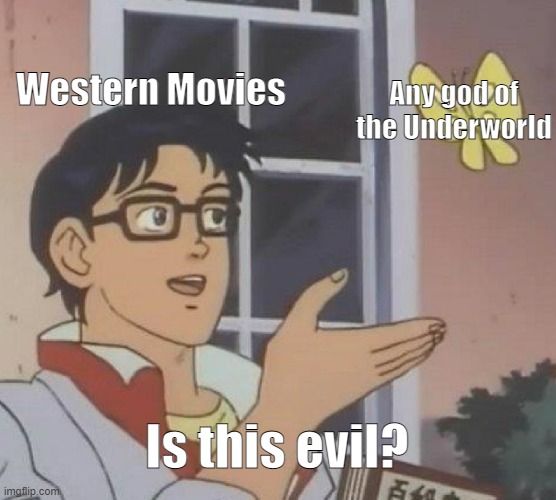 Again. God of the Underworld does not mean Bad guy