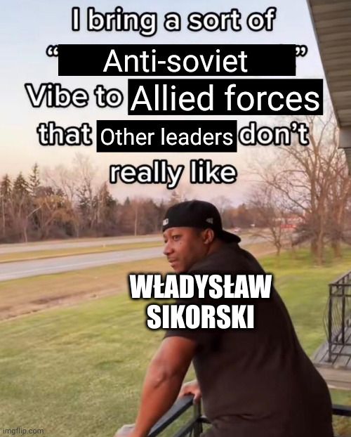 Could be said about entire Polish government-in-exile, tbh
