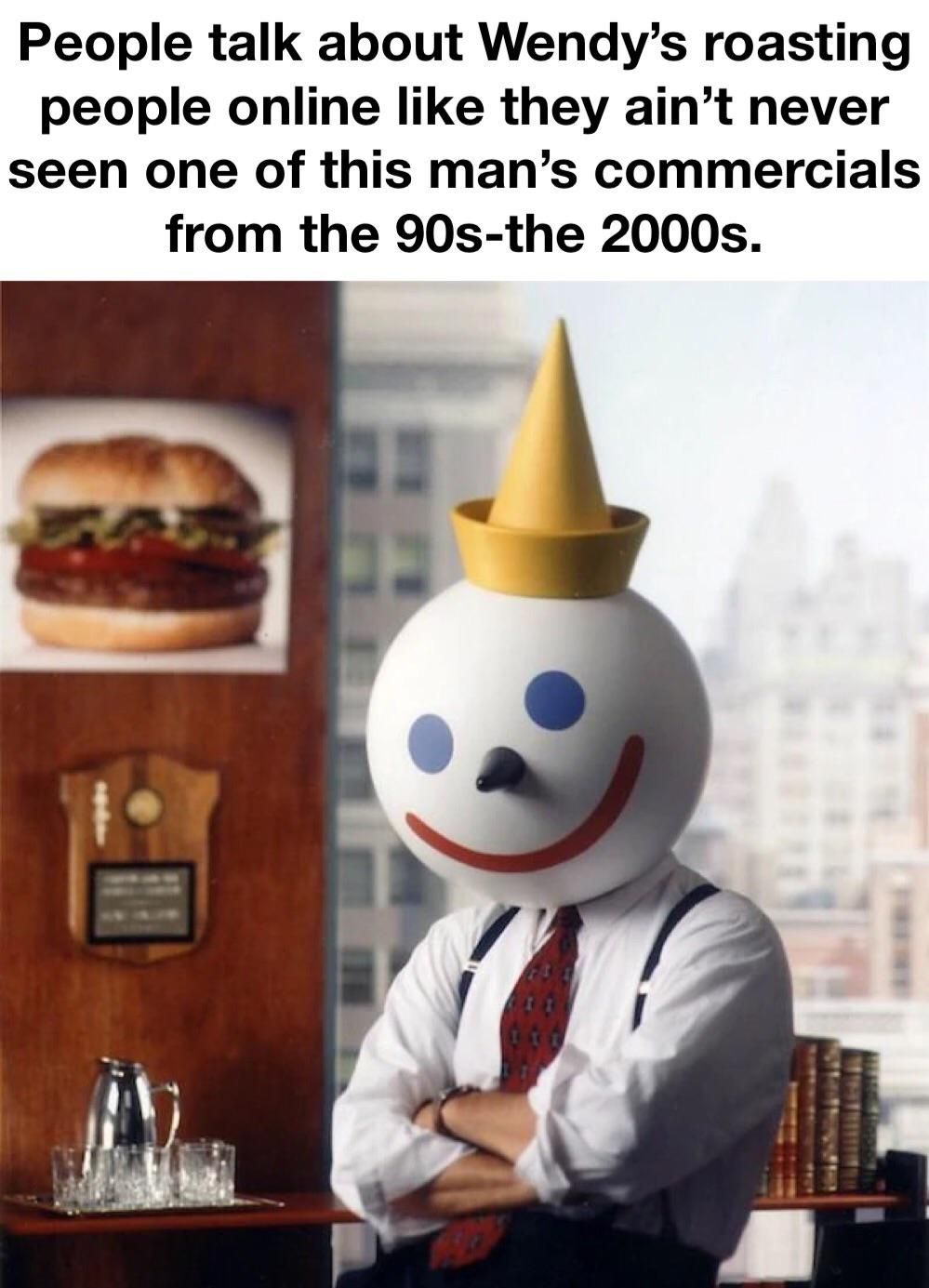Has Wendy ever threatened to beat the *** out of the Burger King, nut-shotted Ronald McDonald, or called a kids mom fat for no actual reason? No? Didn’t think so.