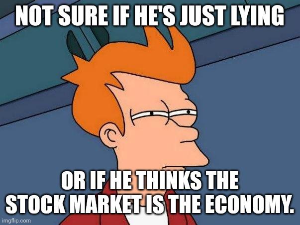 Whenever Trump says "the economy is doing great."