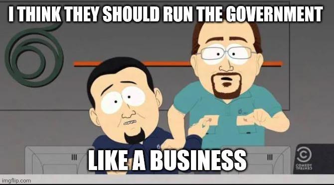 Anyone who says this understands neither business nor government