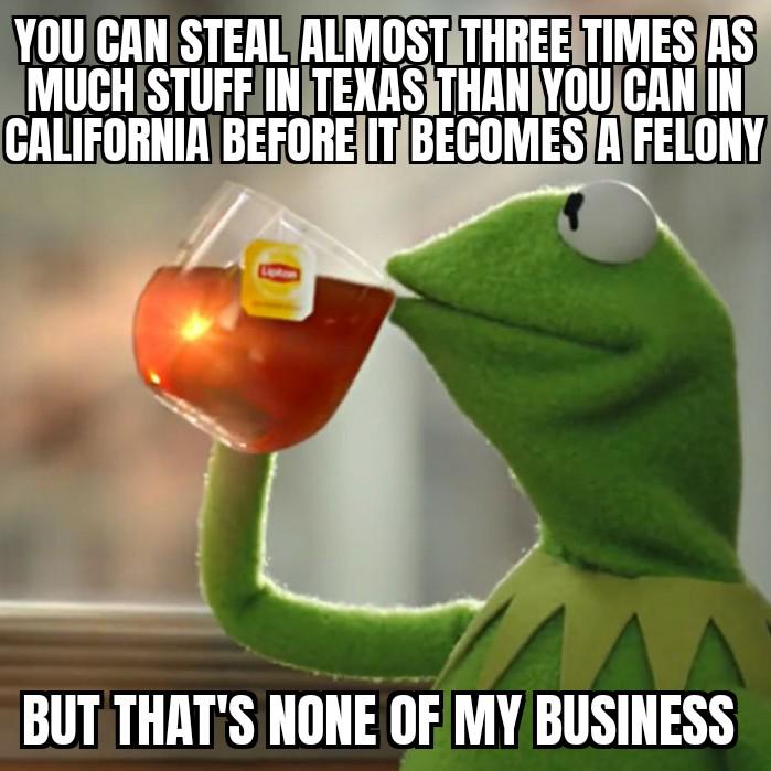 Misdemeanor theft threshold is $950 in CA compared to $2500 in TX