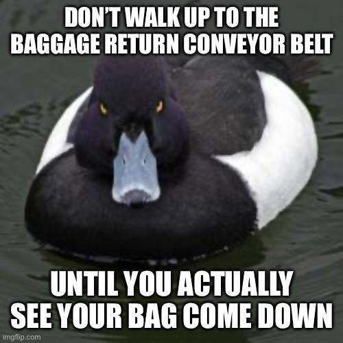 If you can’t identify your own bag from a distance, tie a colored ribbon around the handle and stop clogging things up.